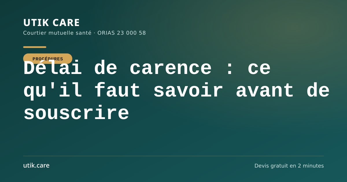 Délai de carence : ce qu'il faut savoir avant de souscrire