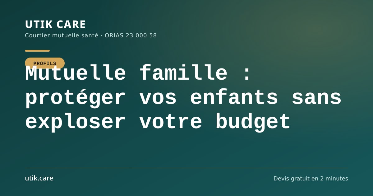 Mutuelle famille : protéger vos enfants sans exploser votre budget