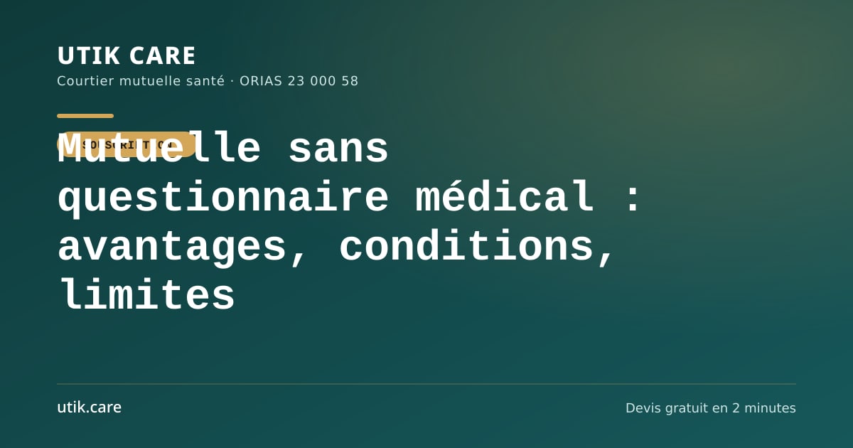 Mutuelle sans questionnaire médical : avantages, conditions, limites